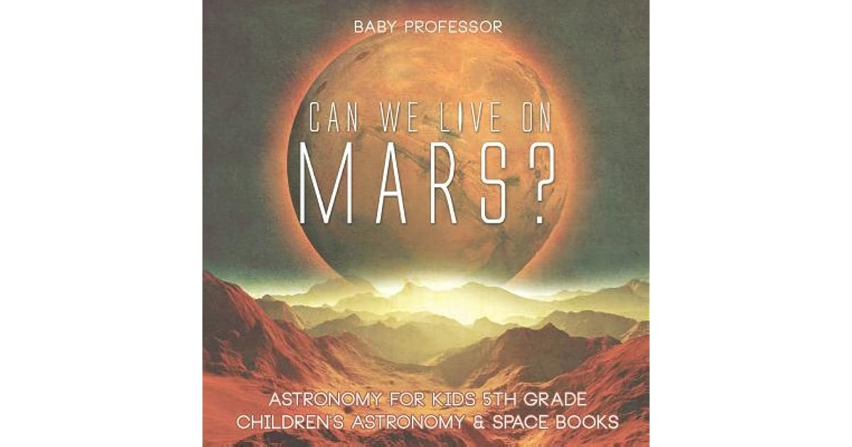 Can We Live on Mars? Astronomy for Kids 5th Grade Children's