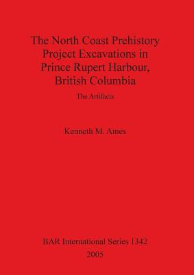 The North Coast Prehistory Project Excavations in Prince Rupert Harbour, British Columbia: The Artifacts (BAR International)