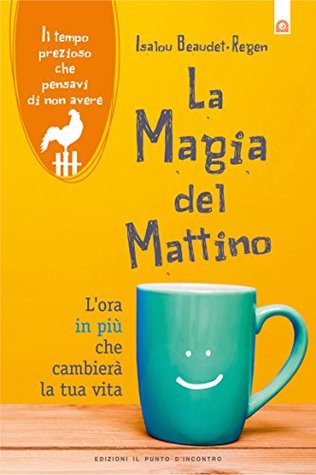 La magia del mattino: L’ora in più che cambierà la tua vita. Il tempo prezioso che pensavi di non avere (Italian Edition)
