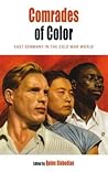Comrades of Color: East Germany in the Cold War World