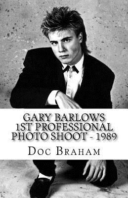 Gary Barlow 1st Professional Photo Shoot - 1989: Before TAKE THAT - There was Doc Braham (Paperback)
