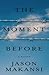 The Moment Before: A Novel