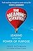 The Meaning Revolution: Leading with the Power of Purpose