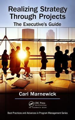 Realizing Strategy through Projects: The Executive's Guide (Best Practices in Portfolio, Program, and Project Management)