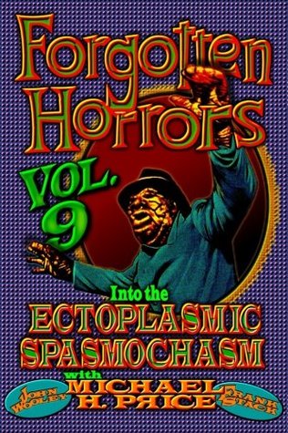Forgotten Horrors Vol. 9: Into the Ectoplasmic Spasmochasm (Paperback)