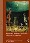 Surrealism, Occultism and Politics by Tessel M. Bauduin