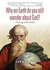 Why on Earth Do You Still Wonder about God?: Dancing with Doubt