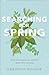 Searching for Spring: How God Makes All Things Beautiful in Time