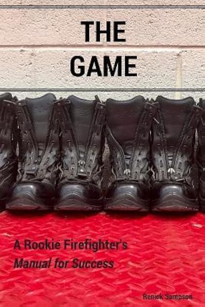 The Game: A Rookie Firefighter's Manual For Success