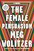 The Female Persuasion by Meg Wolitzer