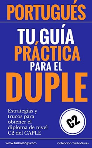 Portugués: Tu Guía Práctica Para El DUPLE: Estrategias y trucos para obtener el diploma de portugués de nivel C2 del CAPLE (TurboGuías nº 1) (Spanish Edition)