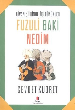 Divan Şiirinde Üç Büyükler: Fuzuli, Baki, Nedim