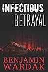 INFECTIOUS BETRAYAL by Benjamin Wardak