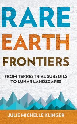 Rare Earth Frontiers: From Terrestrial Subsoils to Lunar Landscapes (Hardcover)