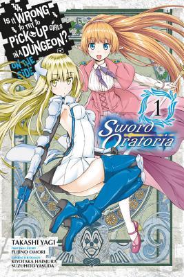 Is It Wrong to Try to Pick Up Girls in a Dungeon? On the Side: Sword Oratoria Manga, Vol. 1