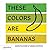These Colors Are Bananas: P...