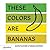 These Colors Are Bananas by Tamara Shopsin