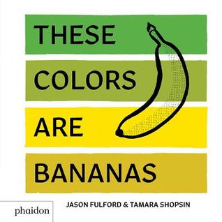 These Colors Are Bananas: Published in Association with the Whitney Museum of American Art (Hardcover)