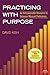 Practicing with Purpose by David Kish | Music Practice Book with 50 Strategies | Music Education Resource for Students and Teachers | Practice Guide to Improve Technique and Proficiency