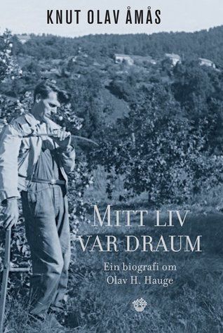 Mitt liv var draum: Ein biografi om Olav H. Hauge