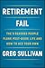 Retirement Fail: The 9 Reasons People Flunk Post-Work Life and How to Ace Your Own