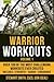 Warrior Workouts, Volume 1: Over 100 of the Most Challenging Workouts Ever Created