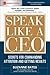 Speak Like a CEO: Secrets for Commanding Attention and Getting Results (Mcgraw Hill Education Business Classics)
