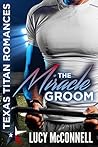 The Miracle Groom by Lucy McConnell