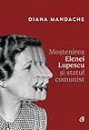 Moștenirea Elenei Lupescu și statul comunist by Diana Mandache