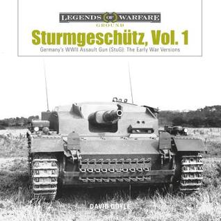 Sturmgeschütz: Germany's WWII Assault Gun (StuG), Vol.1: The Early War Versions (Legends of Warfare: Ground, 4)