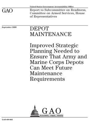 Depot Maintenance: Improved Strategic Planning Needed to Ensure That Army and Marine Corps Depots Can Meet Future Maintenance Requirements: Report to Subcommittee on Readiness, Committee on Armed Services, House of Representatives.