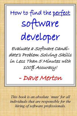 WB1 - How To Find The Perfect Software Developer: Evaluate a potential developer's skills in the three most important dimensions of problem solving. (Whiteboard)