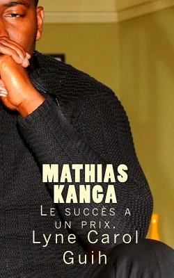 Mathias Kanga: Le Succes a un PRIX (French Edition)