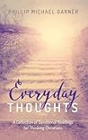 Everyday Thoughts: A Collection of Devotional Readings for Thinking Christians Everyday Thoughts: A Collection of Devotional Readings for Thinking Christians