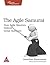 The Agile Samurai: How Agile Masters Deliver Great Software