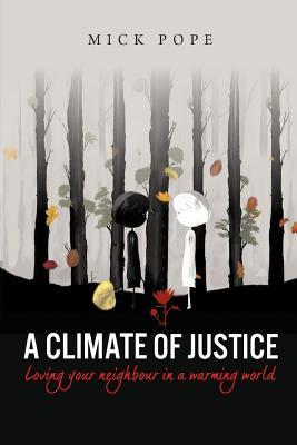 A Climate of Justice: Loving Your Neighbour in a Warming World