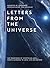 Letters From The Universe: The Framework of Everything and a Cosmic Guidance to Love, Life and Beyond