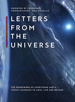 Letters From The Universe: The Framework of Everything and a Cosmic Guidance to Love, Life and Beyond (Kindle Edition)
