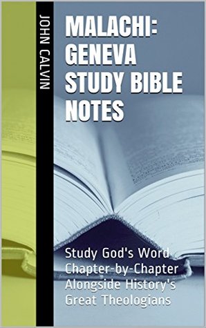 Malachi: Geneva Study Bible Notes: Study God's Word Chapter-by-Chapter Alongside History's Great Theologians