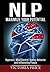 Nlp: Maximize Your Potential- Hypnosis, Mind Control, Human Behavior and Influencing People