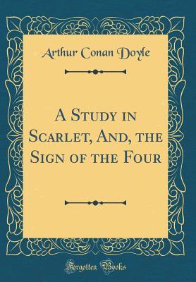 A Study in Scarlet, And, the Sign of the Four