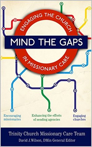 Mind the Gaps: Engaging the Church in Missionary Care (Kindle Edition)