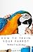 How to train any pet parrot within 7 to 30 Days (With Safety ... by Dinesh S. Raj