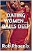 DATING WOMEN... BALLS DEEP by Rob Phoenix