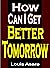 How Can I Get Better Tomorrow