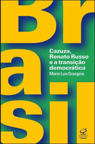 Brasil: Cazuza, Renato Russo e a transição democrática