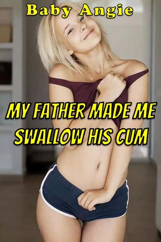 My Father Made Me Swallow His Cum