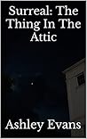 Surreal: The Thing In The Attic Surreal: The Thing In The Attic