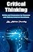 Critical Thinking: Skills and Strategies for Success and Making Smarter Decisions