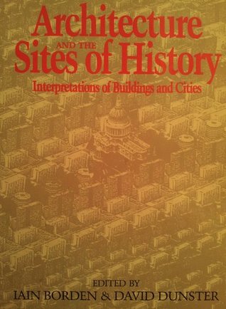 Architecture and the Sites of History: Interpretations of Buildings and Cities (Paperback)
